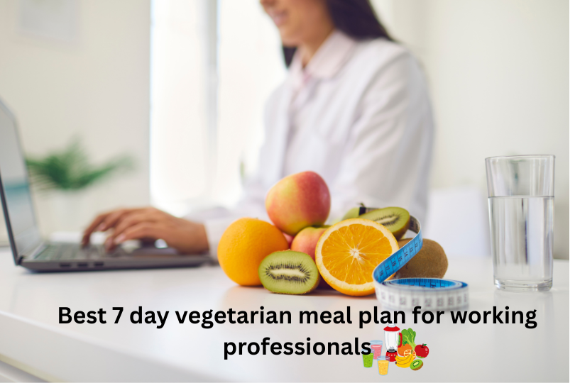 best 7-day vegetarian meal plan for working professional